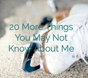 20 More Things You May Not Know About Me