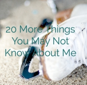 20 More Things You May Not Know About Me