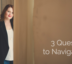 3 Questions to Navigate Fear