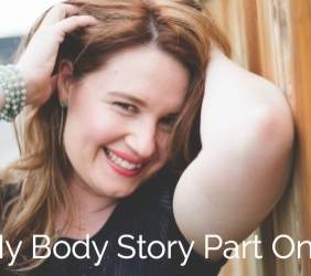 My Body Story: Part One