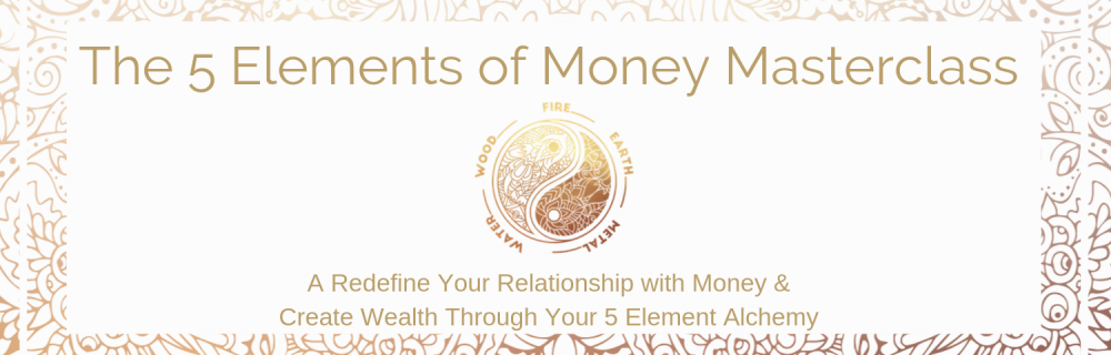 The 5 Elements of Money Masterclass – Create Right Relationship with Your Money
