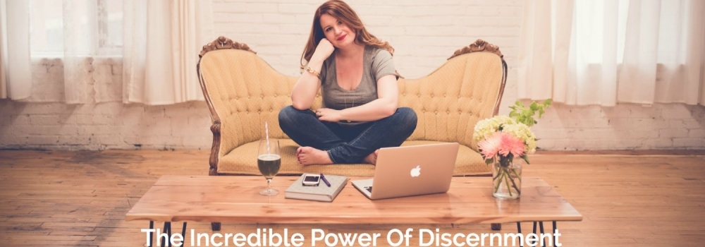The Incredible Power of Discernment