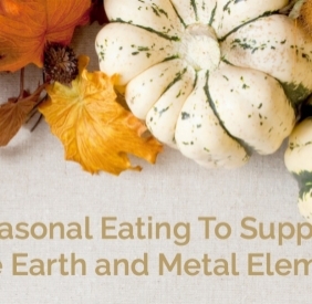 Seasonal Eating To Support The Earth and Metal Element