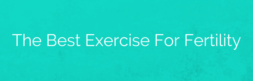 The Best Exercise for Fertility