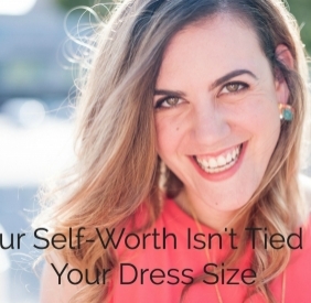 Your Self Worth Isn’t Tied To Your Dress Size
