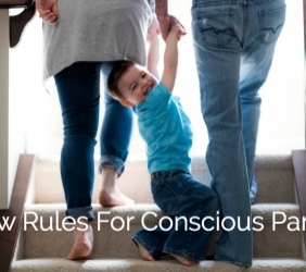 My New Rules For Conscious Parenting