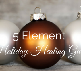 FREE Download: 5 Element Holiday Guide, Healing Practices for a Strees Free and Festive Season