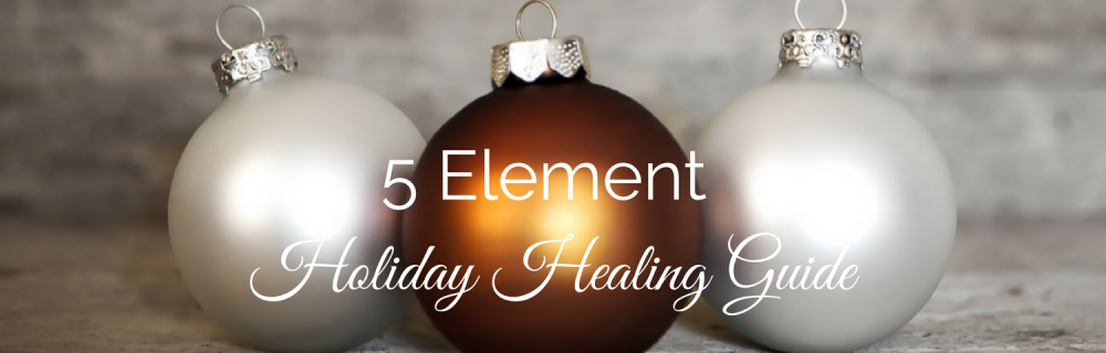 FREE Download: 5 Element Holiday Guide, Healing Practices for a Strees Free and Festive Season