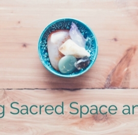 Creating Sacred Space and Ritual